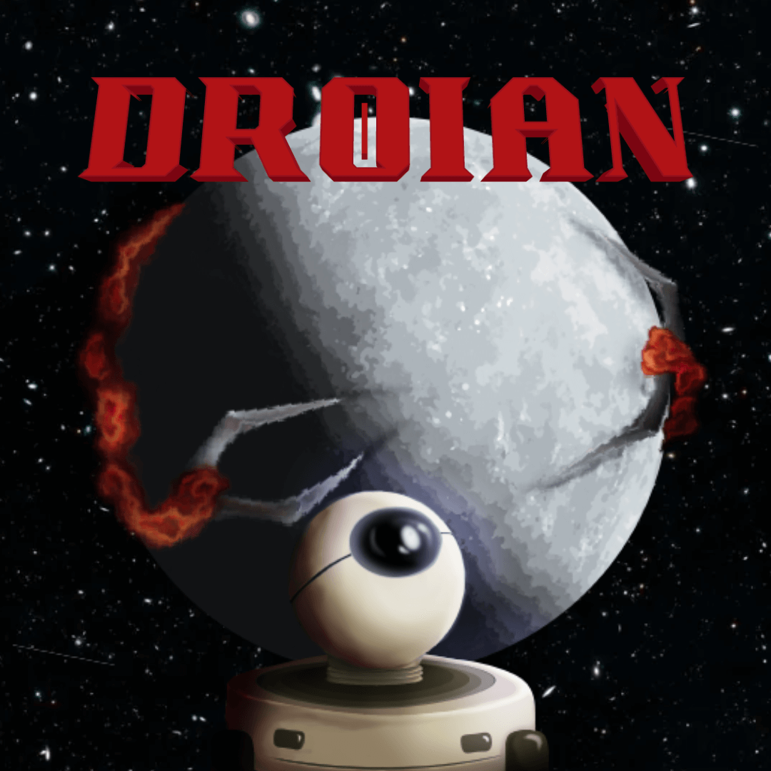 The Droian poster in it's full glory, with a big moon in the background with evil metal claws coming from behind it and I.A.N, our main hero bot standing proud in front.